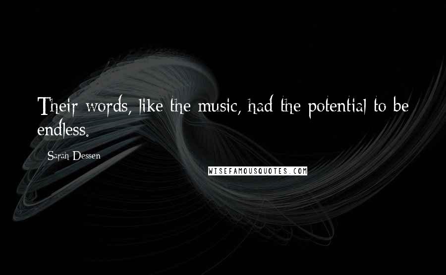 Sarah Dessen Quotes: Their words, like the music, had the potential to be endless.