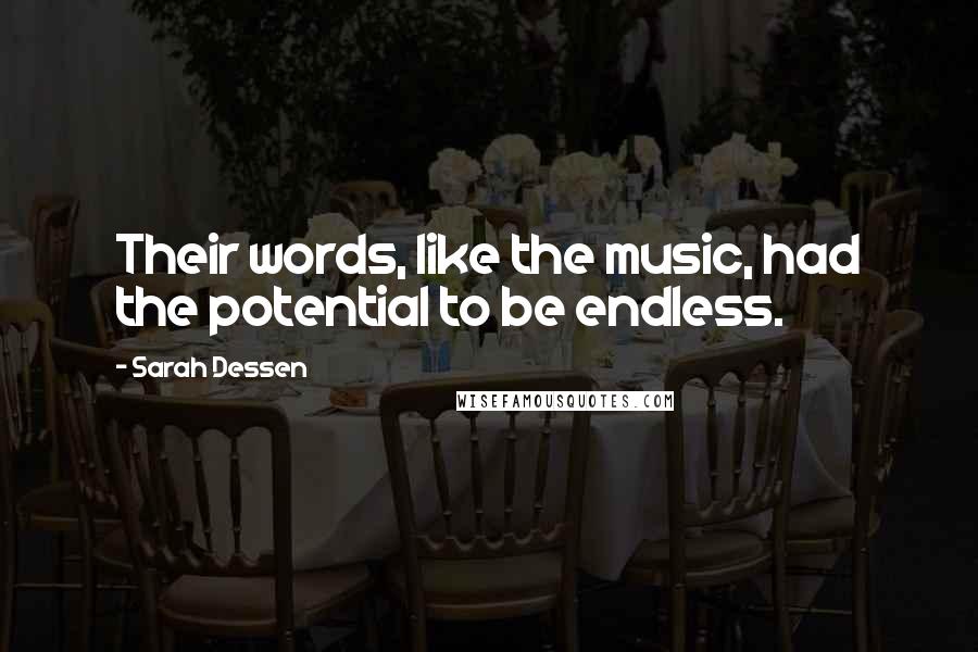 Sarah Dessen Quotes: Their words, like the music, had the potential to be endless.