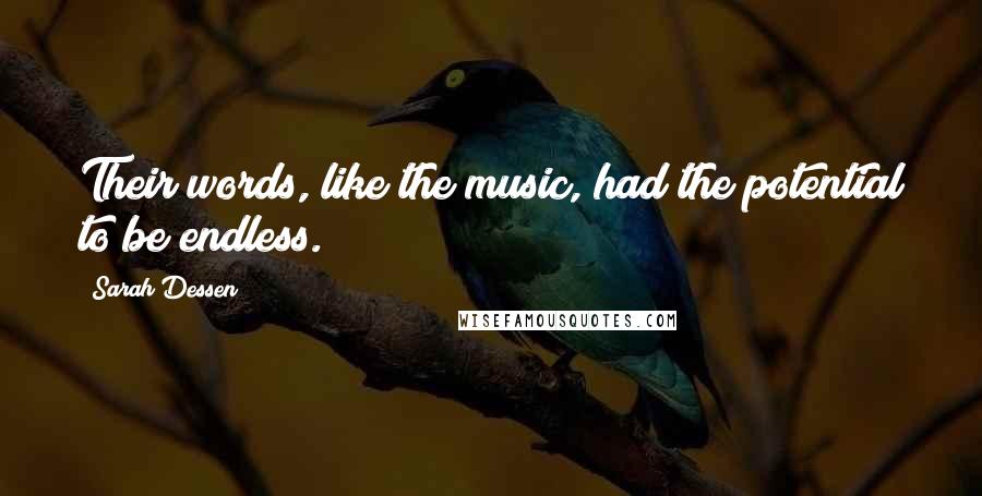 Sarah Dessen Quotes: Their words, like the music, had the potential to be endless.