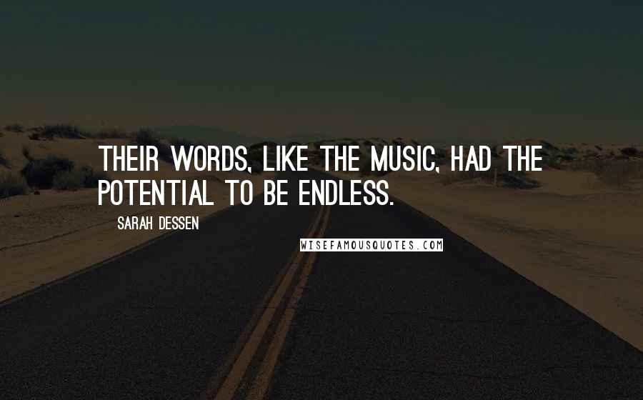 Sarah Dessen Quotes: Their words, like the music, had the potential to be endless.