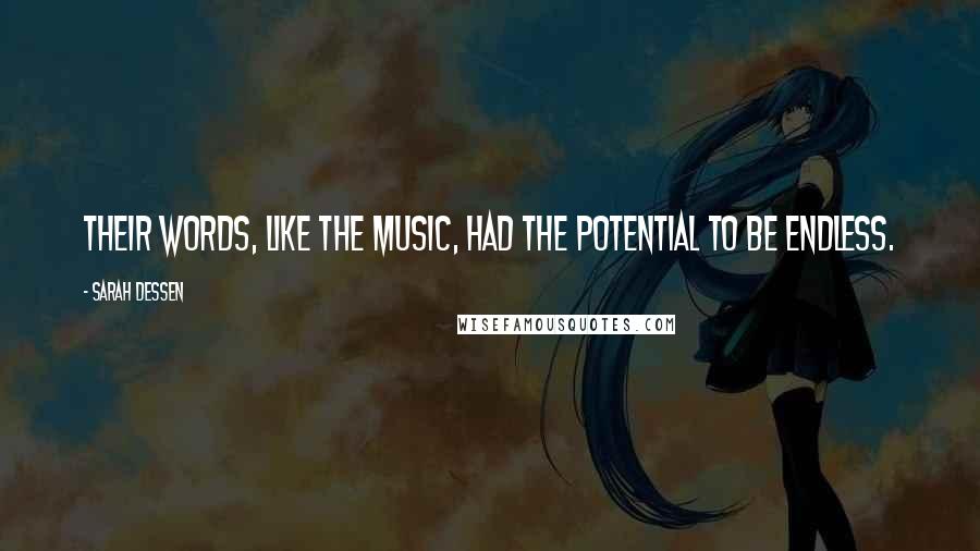 Sarah Dessen Quotes: Their words, like the music, had the potential to be endless.