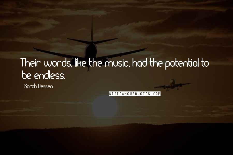 Sarah Dessen Quotes: Their words, like the music, had the potential to be endless.