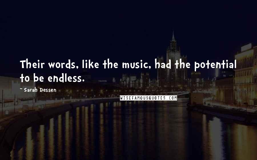 Sarah Dessen Quotes: Their words, like the music, had the potential to be endless.