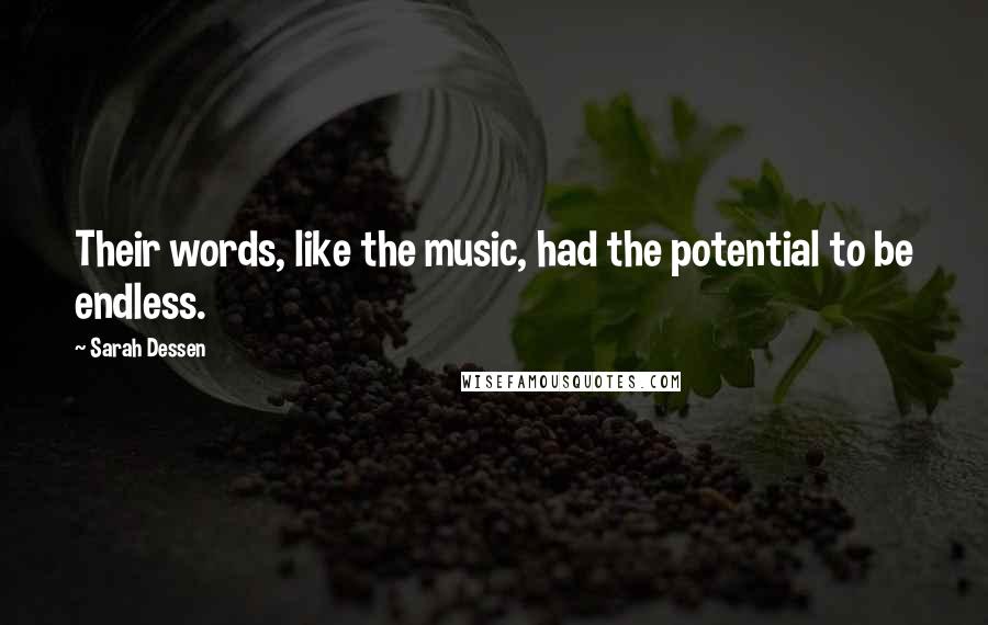 Sarah Dessen Quotes: Their words, like the music, had the potential to be endless.