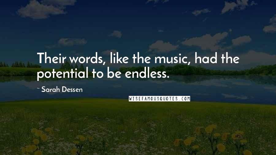 Sarah Dessen Quotes: Their words, like the music, had the potential to be endless.