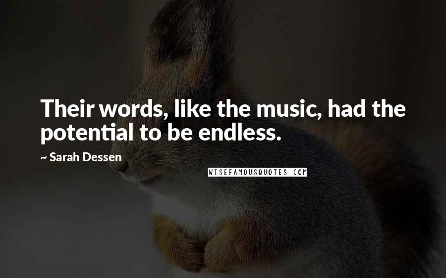 Sarah Dessen Quotes: Their words, like the music, had the potential to be endless.