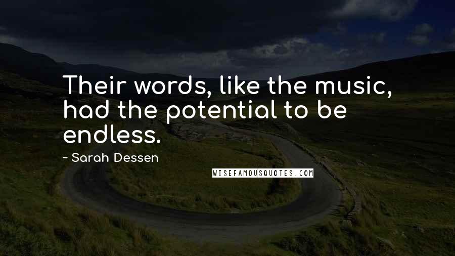 Sarah Dessen Quotes: Their words, like the music, had the potential to be endless.