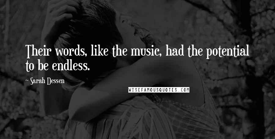 Sarah Dessen Quotes: Their words, like the music, had the potential to be endless.