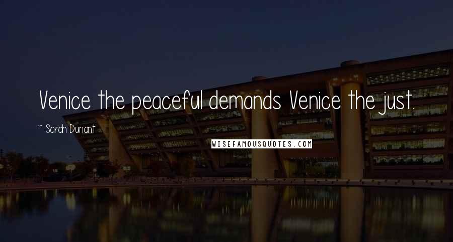 Sarah Dunant Quotes: Venice the peaceful demands Venice the just.