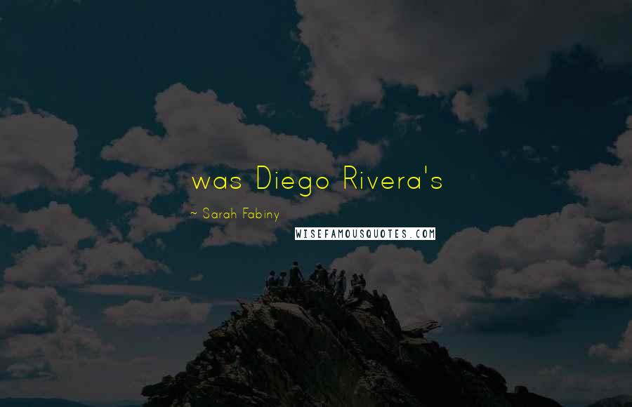 Sarah Fabiny Quotes: was Diego Rivera's