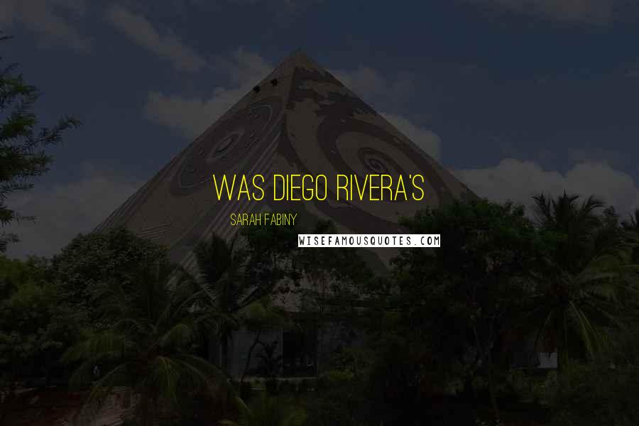 Sarah Fabiny Quotes: was Diego Rivera's