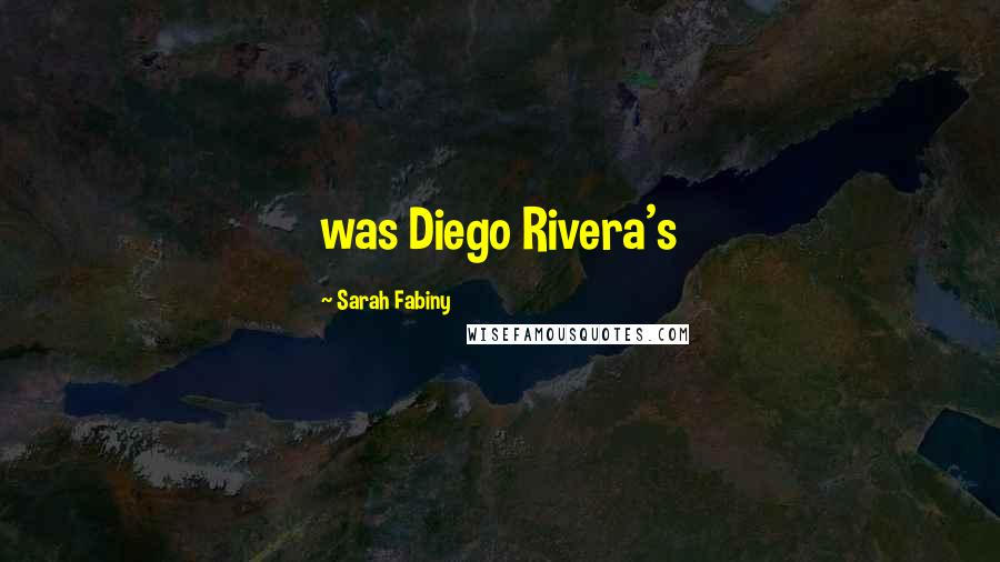 Sarah Fabiny Quotes: was Diego Rivera's