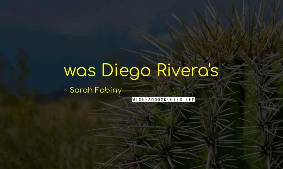 Sarah Fabiny Quotes: was Diego Rivera's