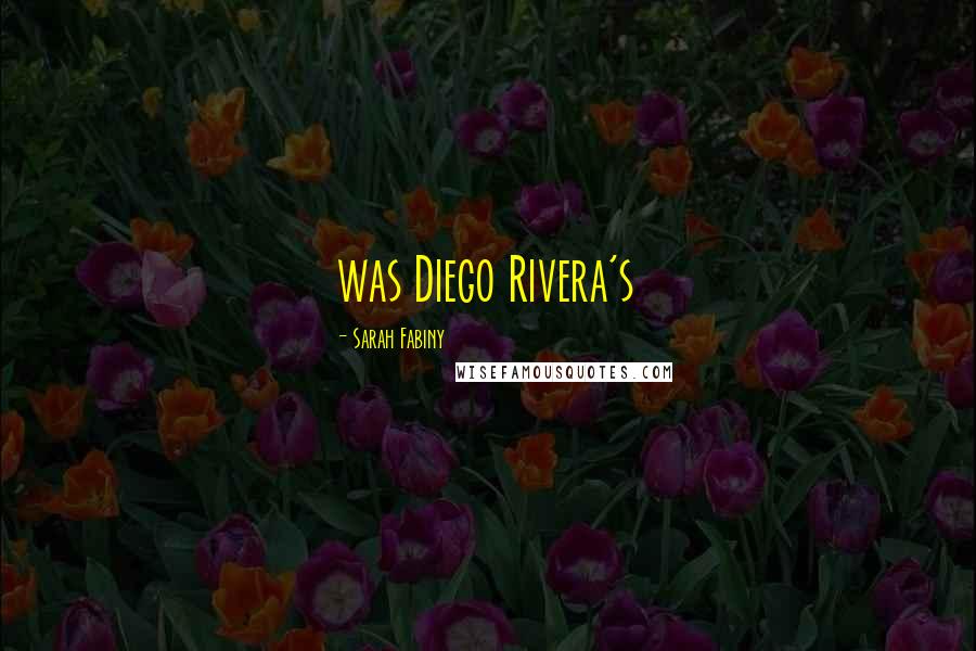 Sarah Fabiny Quotes: was Diego Rivera's