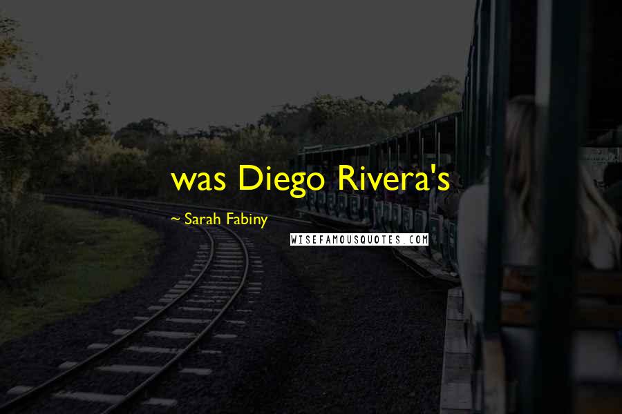 Sarah Fabiny Quotes: was Diego Rivera's