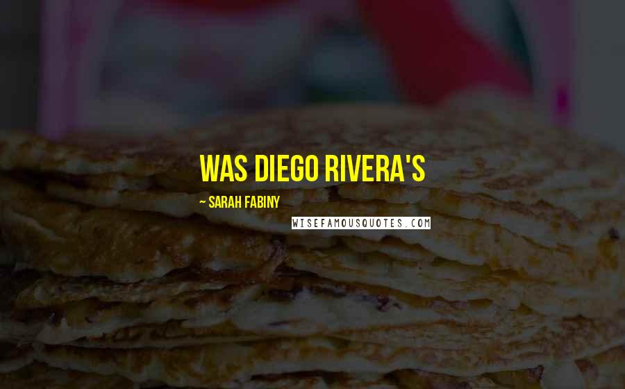 Sarah Fabiny Quotes: was Diego Rivera's