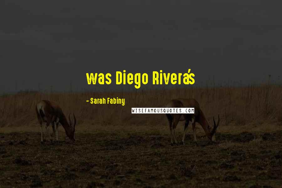 Sarah Fabiny Quotes: was Diego Rivera's
