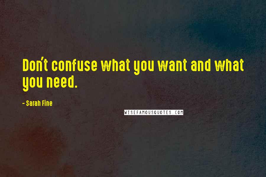 Sarah Fine Quotes: Don't confuse what you want and what you need.