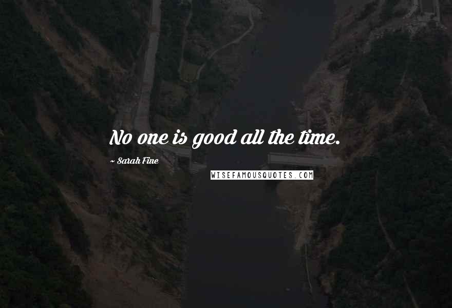 Sarah Fine Quotes: No one is good all the time.