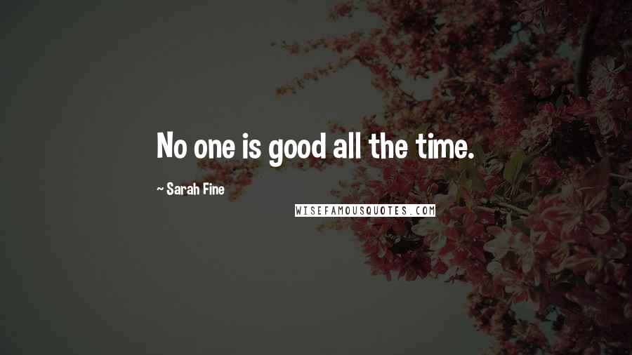 Sarah Fine Quotes: No one is good all the time.