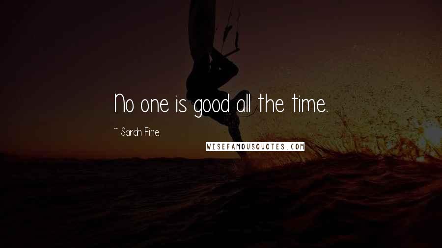 Sarah Fine Quotes: No one is good all the time.