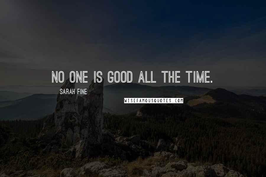 Sarah Fine Quotes: No one is good all the time.