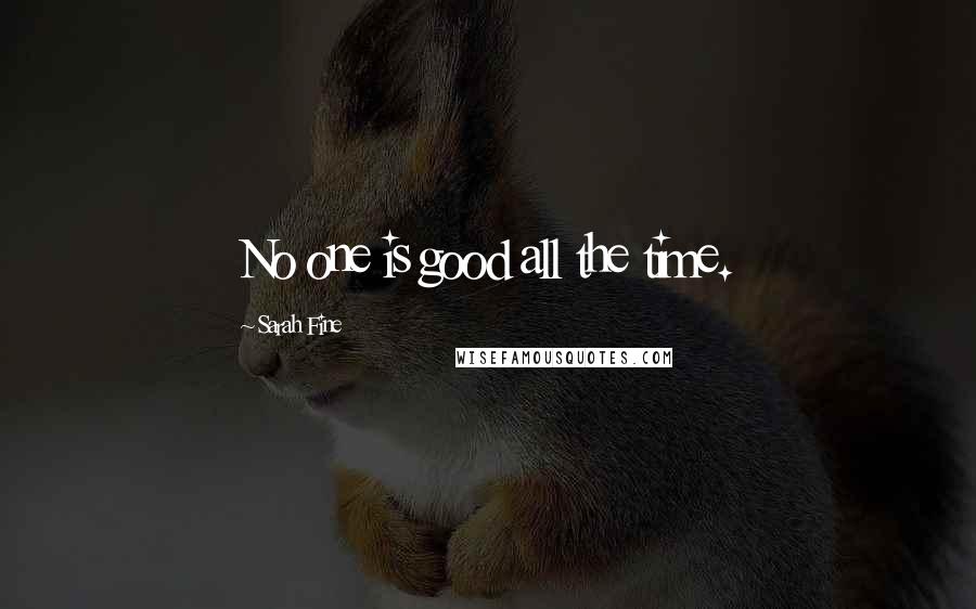 Sarah Fine Quotes: No one is good all the time.