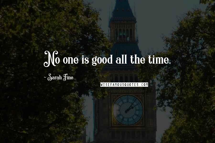 Sarah Fine Quotes: No one is good all the time.