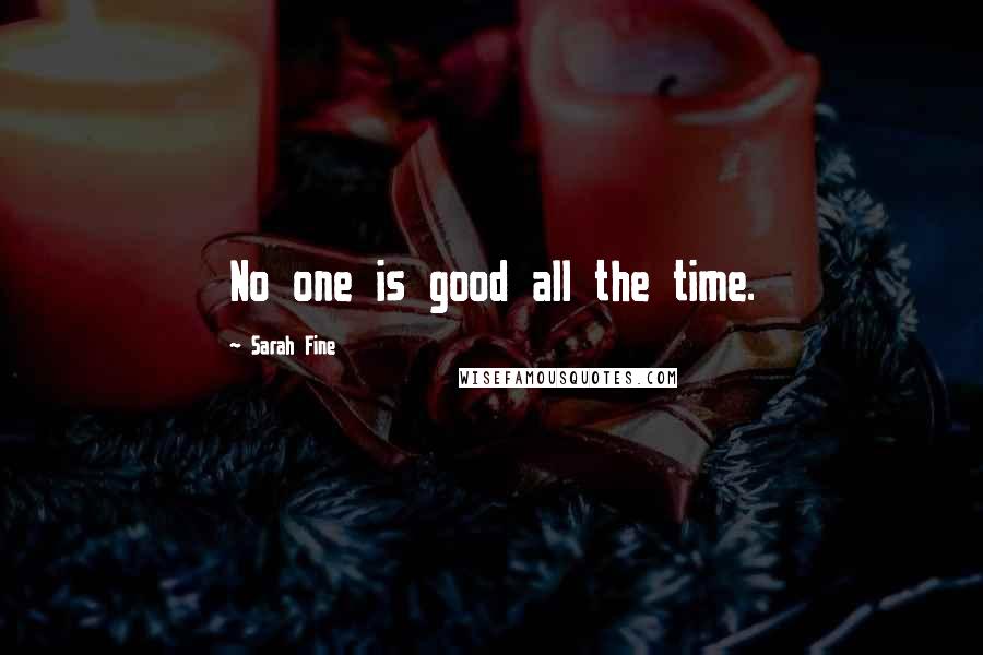 Sarah Fine Quotes: No one is good all the time.