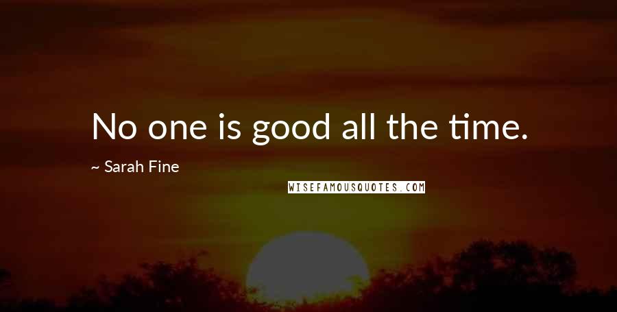 Sarah Fine Quotes: No one is good all the time.