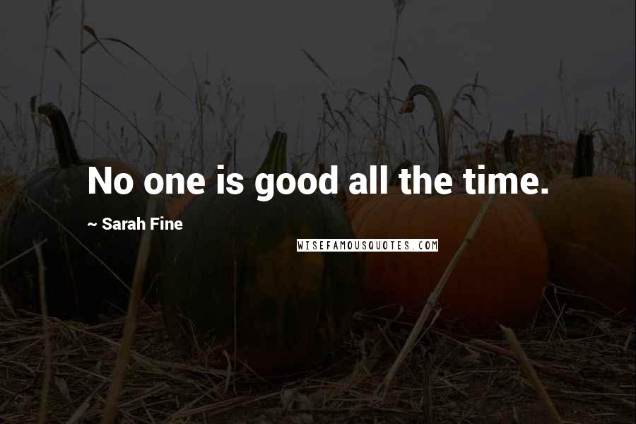 Sarah Fine Quotes: No one is good all the time.