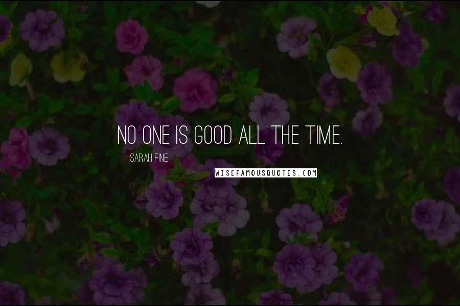 Sarah Fine Quotes: No one is good all the time.