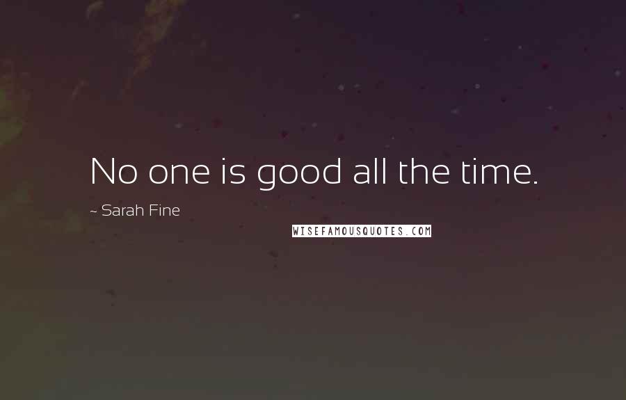 Sarah Fine Quotes: No one is good all the time.