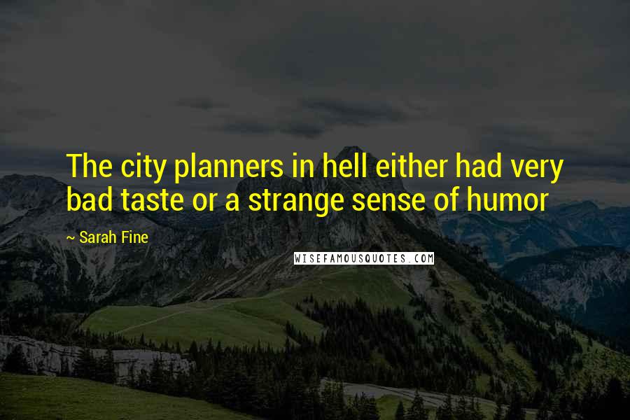 Sarah Fine Quotes: The city planners in hell either had very bad taste or a strange sense of humor