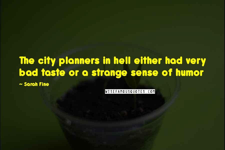 Sarah Fine Quotes: The city planners in hell either had very bad taste or a strange sense of humor