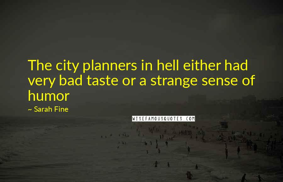 Sarah Fine Quotes: The city planners in hell either had very bad taste or a strange sense of humor