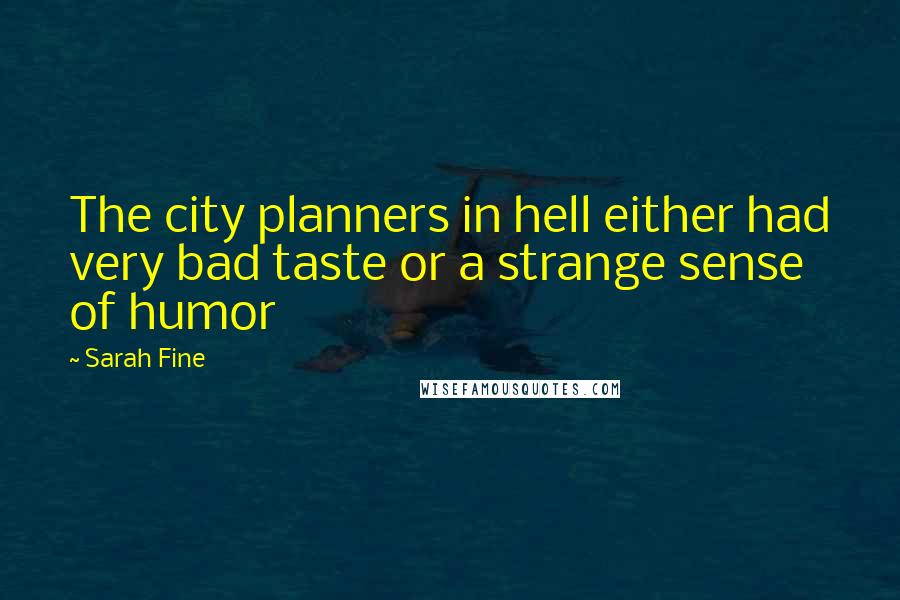 Sarah Fine Quotes: The city planners in hell either had very bad taste or a strange sense of humor