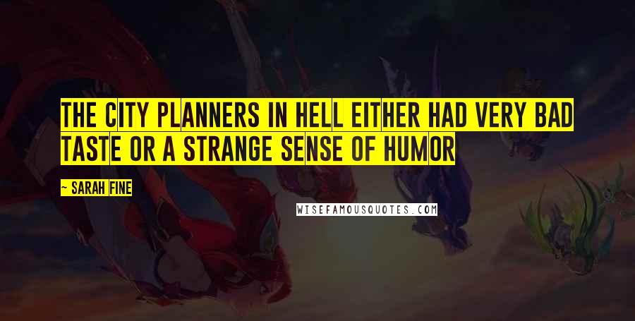 Sarah Fine Quotes: The city planners in hell either had very bad taste or a strange sense of humor