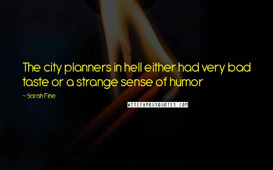 Sarah Fine Quotes: The city planners in hell either had very bad taste or a strange sense of humor