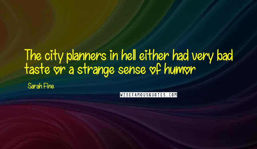 Sarah Fine Quotes: The city planners in hell either had very bad taste or a strange sense of humor