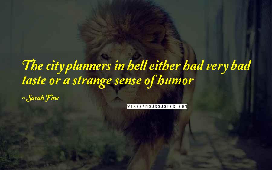 Sarah Fine Quotes: The city planners in hell either had very bad taste or a strange sense of humor