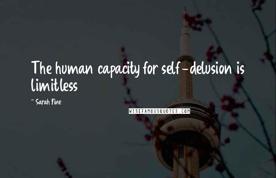 Sarah Fine Quotes: The human capacity for self-delusion is limitless