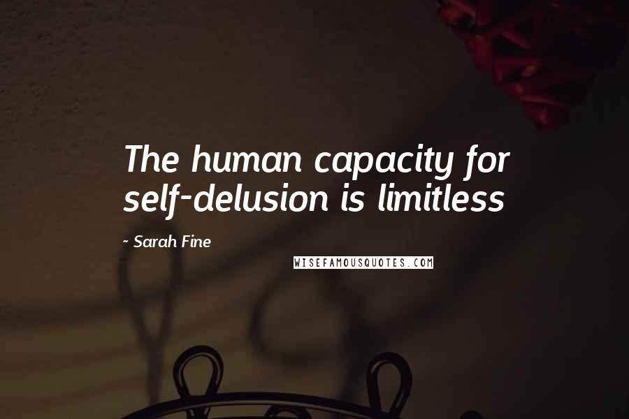 Sarah Fine Quotes: The human capacity for self-delusion is limitless