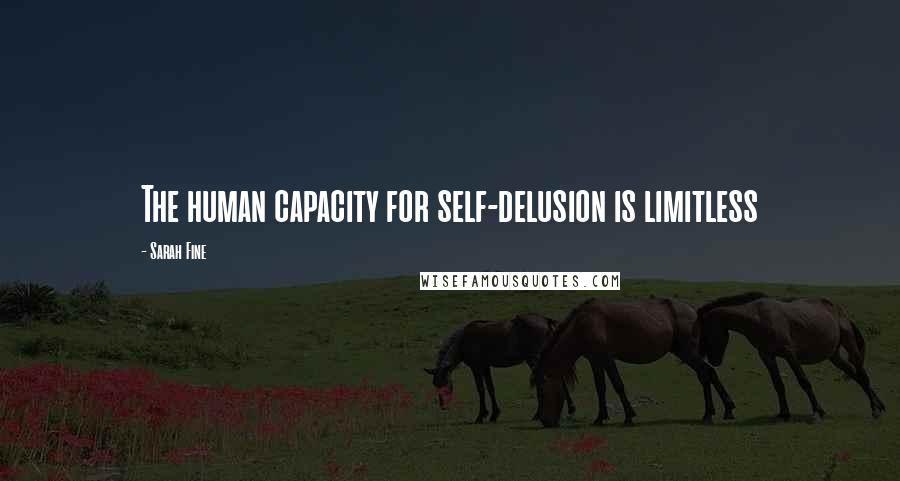 Sarah Fine Quotes: The human capacity for self-delusion is limitless