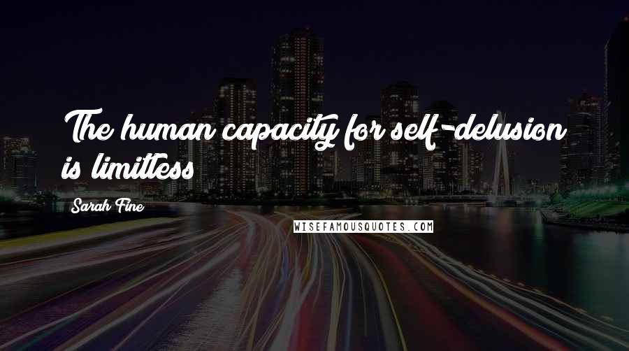 Sarah Fine Quotes: The human capacity for self-delusion is limitless