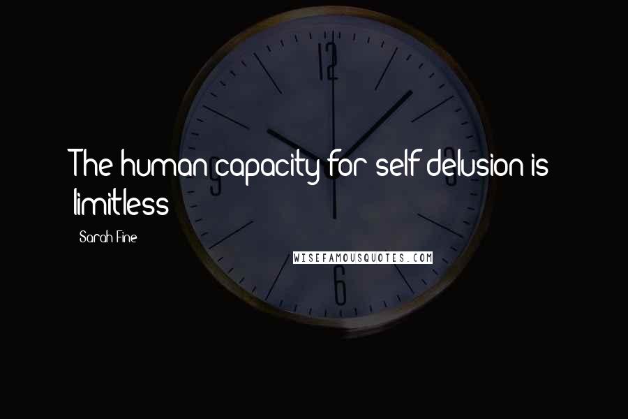 Sarah Fine Quotes: The human capacity for self-delusion is limitless