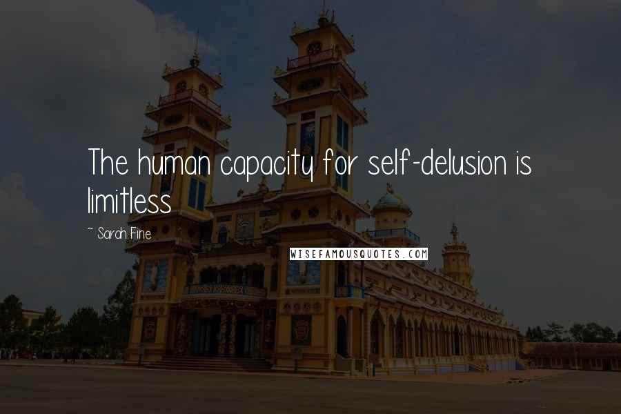 Sarah Fine Quotes: The human capacity for self-delusion is limitless