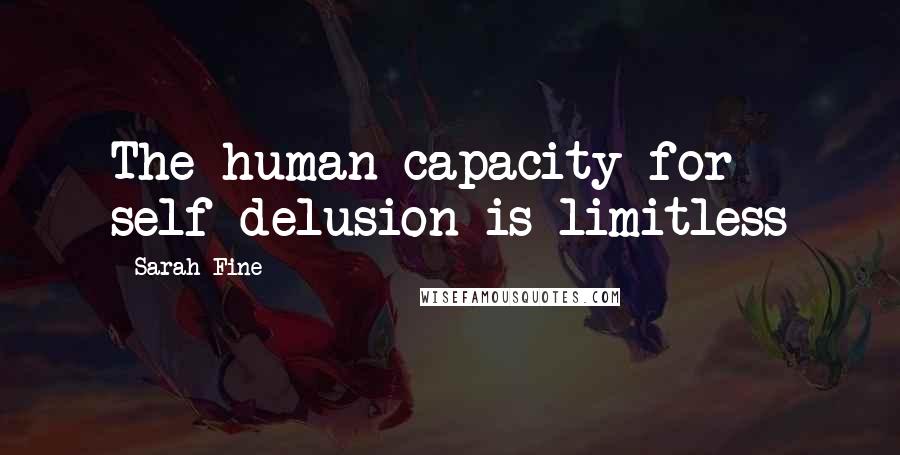 Sarah Fine Quotes: The human capacity for self-delusion is limitless