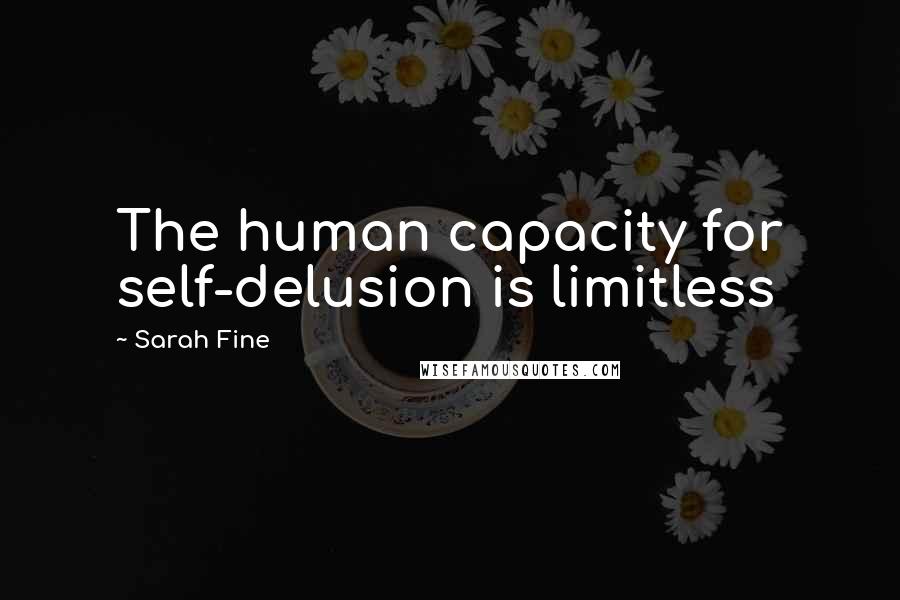 Sarah Fine Quotes: The human capacity for self-delusion is limitless