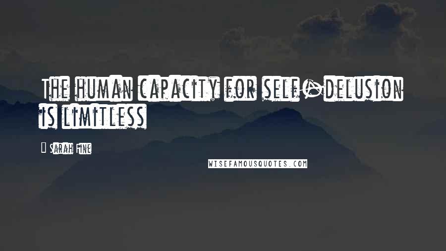 Sarah Fine Quotes: The human capacity for self-delusion is limitless